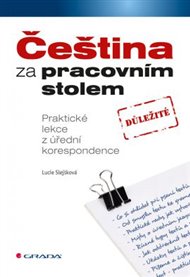 Čeština za pracovním stolem: Praktické lekce z úřední korespondence - Lucie Slejšková