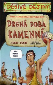 Děsivé dějiny - Drsná doba kamenná: o čem se Vám učitelé neodvažují říct - Terry Deary
