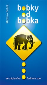 Bobky od Bobka: Ze zápisníku ředitele zoo - Miroslav Bobek