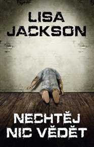Nechtěj nic vědět - Lisa Jackson