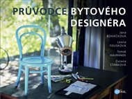 Průvodce bytového designéra - Jana Boháčková, Leona Fousková, Tomáš Havránek, Zuzana Staňková