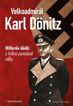 Levně Velkoadmirál Karl Dönitz. Hitlerův dědic a hrdina ponorkové války - Dieter Hartwig
