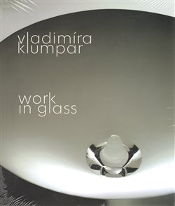 Levně Vladimíra Klumpar - Work in Glass - Vladimíra Klumpar