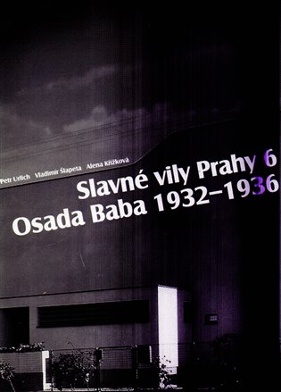 Slavné vily Prahy 6 – Osada Baba 1932-1936 - Petr Urlich, Vladimír Šlapeta, Alena Křížková