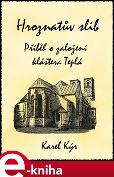 Hroznatův slib. Příběh o založení kláštera Teplá - Karel Kýr e-kniha