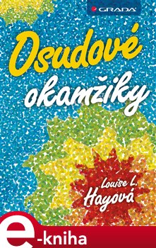 Levně Osudové okamžiky - Louise L. Hay