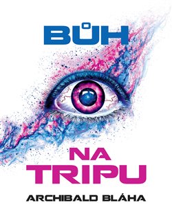 Levně Bůh na tripu - Archibald Bláha