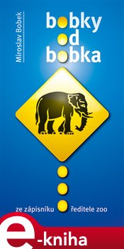 Levně Bobky od Bobka. Ze zápisníku ředitele zoo - Miroslav Bobek e-kniha