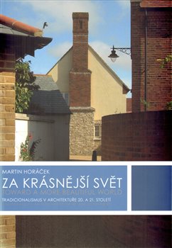 Levně Za krásnější svět. Tradicionalismus v architektuře 20. a 21. století - Martin Horáček