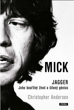 Mick Jagger: Jeho bouřlivý život a šílený génius - Christopher Andersen