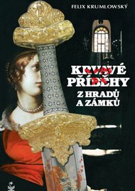 Krvavé příběhy z hradů a zámků - Felix Krumlowský