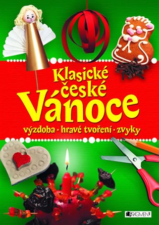 Klasické české Vánoce: Výzdoba, hravé tvoření, zvyky - 