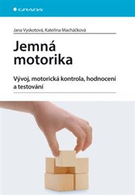 Jemná motorika: Vývoj, motorická kontrola, hodnocení a testování - Kateřina Macháčková, Jana Vyskotová