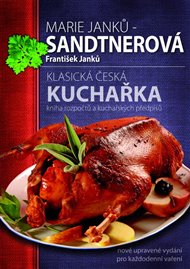 Klasická česká kuchařka: Kniha rozpočtů a kuchařských předpisů - František Janků, Marie Sandtnerová-Janků
