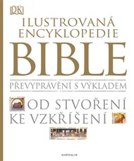 Ilustrovaná encyklopedie Bible: Převyprávění s výkladem. Od stvoření ke vzkříšení. -  kol.