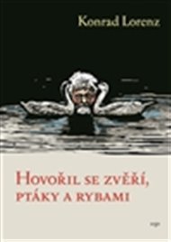 Hovořil se zvěří, ptáky a rybami - Konrad Lorenz