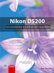 Nikon D5200: Od momentek k nádherným snímkům - Rob Sylvan