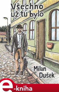Levně Všechno už tu bylo - Milan Dušek e-kniha