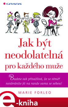 Levně Jak být neodolatelná pro každého muže. Budete tak přitažlivá, že se téměř neubráníte jít na rande sama se sebou! - Marie Forleo e-kniha