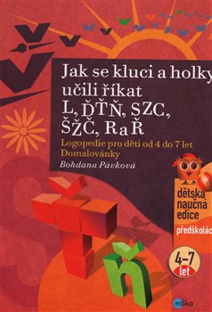 Levně Jak se kluci a holky učili říkat L, ĎŤŇ, CSZ, ČŠŽ, R a Ř - Bohdana Pávková