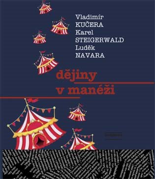 Dějiny v manéži - Karel Steigerwald, Luděk Navara, Vladimír Kučera