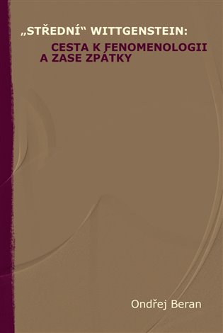 „Střední“ Wittgenstein: cesta k fenomenologii a zase zpátky - Ondřej Beran