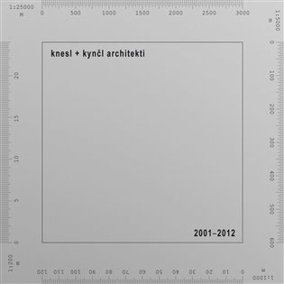 knesl + kynčl architekti 2001–2012 - Jakub Kynčl, Zuzana Morávková