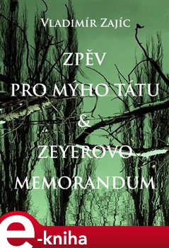 Levně Zpěv pro mýho tátu & Zeyerovo memorandum - Vladimír Zajíc e-kniha
