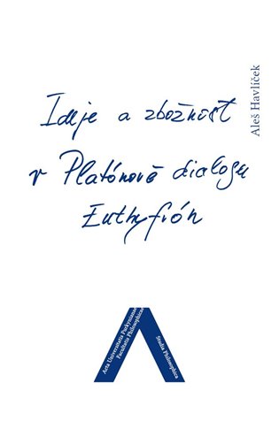 Ideje a zbožnost v Platónově dialogu Euthyfrón - Aleš Havlíček