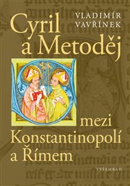 Cyril a Metoděj mezi Konstantinopolí a Římem - Vladimír Vavřínek