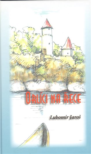 Orlíci na řece - Lubomír Jaroš