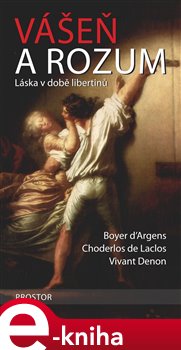 Levně Vášeň a rozum - Boyer d’Argens, Vivant Denon, Choderlos de Laclos e-kniha