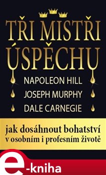Levně Tři mistři úspěchu - Dale Carnegie, Napoleon Hill, Joseph Murphy