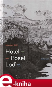 Levně Hotel. Posel. Loď - Jaroslav Kříž e-kniha