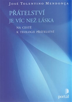 Levně Přátelství je víc než láska. Na cestě k teologii přátelství - José Tolentino Mendonca