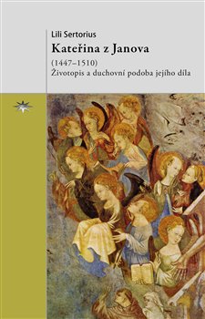 Levně Kateřina z Janova (1447–1510). Životopis a duchovní podoba jejího díla - Lili Sertorius