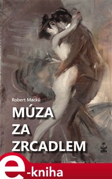 Levně Múza za zrcadlem - Robert Macků e-kniha
