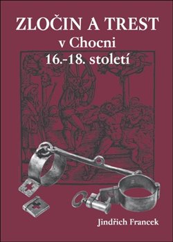 Levně Zločin a trest v Chocni 16.- 18. století - Jindřich Francek