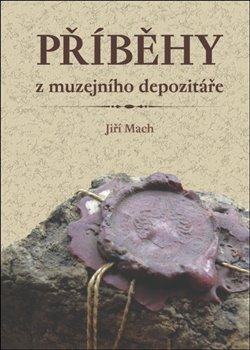 Levně Příběhy z muzejního depozitáře - Jiří Mach
