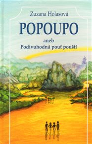 Popoupo aneb Podivuhodná pouť pouští - Zuzana Holasová