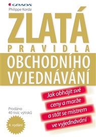 Zlatá pravidla obchodního vyjednávání: Jak obhájit své ceny a marže a stát se mistrem ve vyjednávání - Philippe Korda