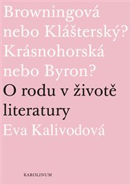 O rodu v životě literatury: Browningová nebo Klášterský? Krásnohorská nebo Byron? - Eva Kalivodová
