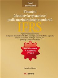 Finanční účetnictví a výkaznictví podle mezinárodních standardů IFRS: Aktualizované a rozšířené vydání - Dana Dvořáková