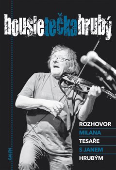 Housle tečka Hrubý. Rozhovor Milana Tesaře s Janem Hrubým koupíte na Kosmas.cz