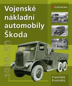 Levně Vojenské nákladní automobily Škoda. 1919–1950 - František Kusovský