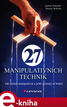 Levně 27 manipulativních technik. Jak účinně manipulovat a ještě účinněji se bránit - Andreas Edmüller, Thomas Wilhelm e-kniha