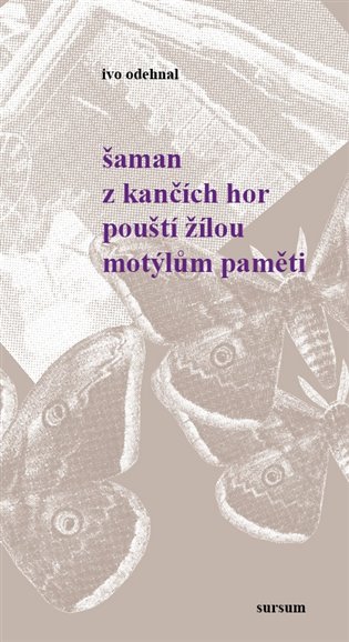 Šaman z Kančích hor pouští žilou motýlům paměti - Ivo Odehnal