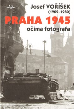 Levně Praha 1945 očima fotografa - Josef Voříšek