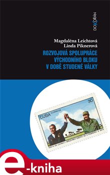 Levně Rozvojová spolupráce východního bloku v době studené války - Magdaléna Leichtová, Linda Piknerová e-kniha
