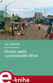 Levně Ohniska napětí v postkoloniální Africe - Jan Záhořík e-kniha